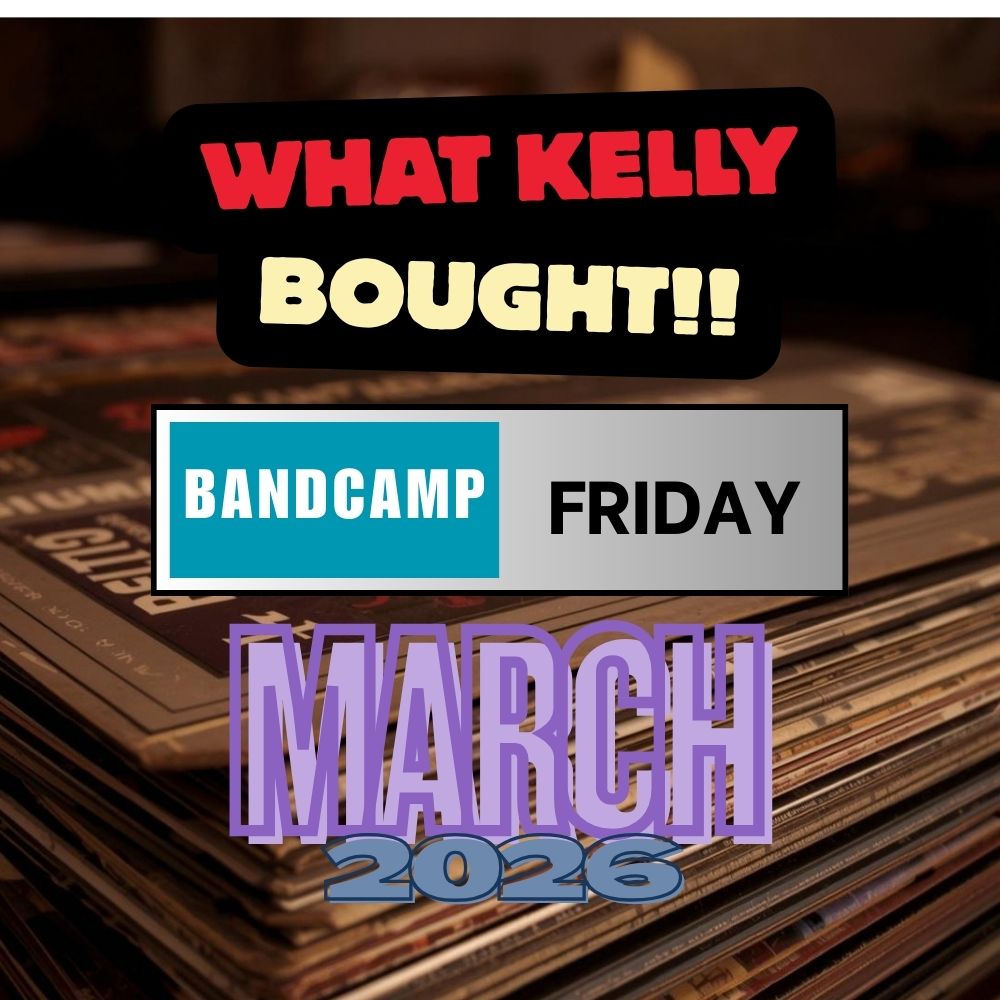 What Kelly bought on BandCamp Friday. March, 2026.